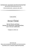 Cover of: Armut Christi: Ideal der Mönche und Ketzer, Ideologie der aufsteigenden Gesellschaftsschichten vom 11. bis zum 13. Jahrhundert