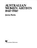 Cover of: Australian women artists, 1840-1940 by Janine Burke