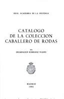 Catálogo de la Colección Caballero de Rodas by Real Academia de la Historia (Spain)