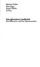 Cover of: Eine Deformierte Gesellschaft: die Schweizer und ihre Massenmedien