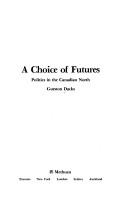 Cover of: choice of futures: politics in the Canadian North.