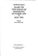 Diary of the siege of Mafeking, October 1899 to May 1900 by Ross, Edward