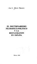 El doctrinarismo filosófico-político y la Restauración en España by José L. Mirete Navarro