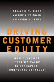Driving customer equity by Roland T. Rust, Roland Rust, Valarie Zeithaml, Katherine Lemon