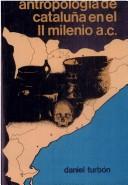 Cover of: Antropología de Cataluña en el II milenio a. C. by Daniel Turbón Borrega, Daniel Turbón Borrega