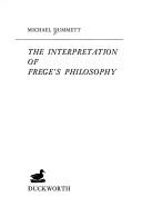 Cover of: The interpretation of Frege's philosophy.