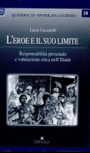Cover of: L' eroe e il suo limite: responsabilità personale e valutazione etica nell'Iliade