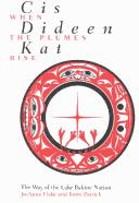 Cover of: Cis dideen kat =: When the plumes rise : the way of the Lake Babine Nation