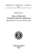 Cover of: Per la storia del Pontificio Istituto Orientale: saggi sull'istituzione, i suoi uomoni e l'Oriente cristiano