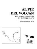 Cover of: Al pie del volcán: los indios de Colima en el virreinato