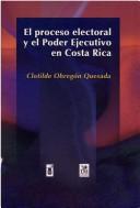 Cover of: El proceso electoral y el poder ejecutivo en Costa Rica: 1808-1998
