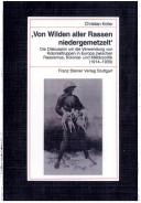 Cover of: Von Wilden aller Rassen niedergemetzelt: die Diskussion um die Verwendung von Kolonialtruppen in Europa zwischen Rassismus, Kolonial- und Militärpolitik (1914-1930)
