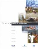 Cover of: Vision for water and nature: a world strategy for conservation and sustainable management of water resources in the 21st century : compilation of all project documents.