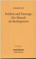Cover of: Freiheit und Fürsorge: der Mensch als Rechtsperson : zu Funktion und Stellung der rechtlichen Betreuung im Privatrecht