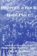 Cover of: Between a "rock and a hard place": a historical geography of Finns in the Sudbury area