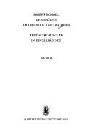 Cover of: Briefwechsel der Br uder Jacob und Wilhelm Grimm. Bd. 2: Briefwechsel der Br uder Jacob und Wilhelm Grimm mit Karl Bartsch, Franz Pfeiffer und Gabriel Riedel by 