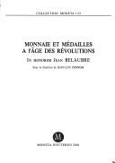 Monnaie et médailles à l'âge des révolutions by Jean-Luc Desnier