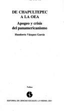 Cover of: De Chapultepec a la OEA: apogeo y crisis del panamericanismo