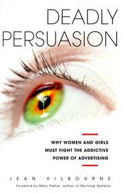 Cover of: Deadly Persuasion: Why Women And Girls Must Fight The Addictive Power Of Advertising