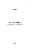 Cover of: Soldats oubliés: les prisonniers de guerre français