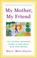 Cover of: My Mother, My Friend 