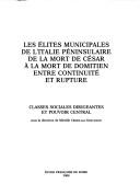 Cover of: Les élites municipales de l'Italie péninsulaire de la mort de César à la mort de Domitien entre continuité et rupture: classes sociales dirigeantes et pouvoir central