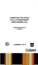 Cover of: Animales y plantas en la cosmovisión mesoamericana by Yolotl González Torres, coordinadora.