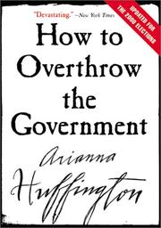 Cover of: How to Overthrow the Government by Arianna Huffington