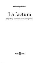 Cover of: La factura: el poder y la derrota del sistema político