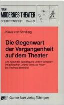 Cover of: Die Gegenwart der Vergangenheit auf dem Theater: die Kultur der Bewältigung und ihr Scheitern im politischen Drama von Max Frisch bis Thomas Bernhard