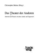 Cover of: Das Theater der Anderen: Alterität und Theater zwischen Antike und Gegenwart