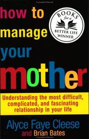 Cover of: How to Manage Your Mother: Understanding the Most Difficult, Complicated, and Fascinating Relationship in Your Life