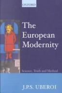 Cover of: The European modernity: science, truth, and method