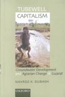 Cover of: Tubewell capitalism: groundwater development and agrarian change in Gujarat