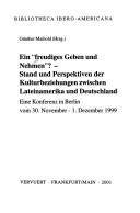 Cover of: Ein "freudiges Geben und Nehmen"?: Stand und Perspektiven der Kulturbeziehungen zwischen Lateinamerika und Deutschland ; eine Konferenz in Berlin vom 30. November - 1. Dezember 1999