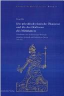 Cover of: Die griechisch-römische Ökumene und die drei Kulturen des Mittelalters: Geschichte des mediterranen Weltteils zwischen Atlantik und Indischem Ozean, 270-812