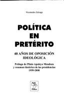 Cover of: Política en preterito: 40 años de oposición ideológica