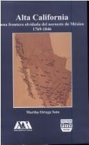 Cover of: Alta California: una frontera olvidada del noroeste de México, 1769-1846