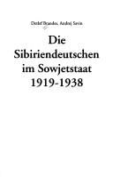 Cover of: Die Sibiriendeutschen im Sowjetstaat 1919-1938