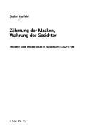 Cover of: Zähmung der Masken, Wahrung der Gesichter: Theater und Theatralität in Solothurn 1700-1798