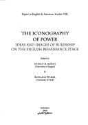 Cover of: The iconography of power: ideas and images of rulership on the English Renaissance stage