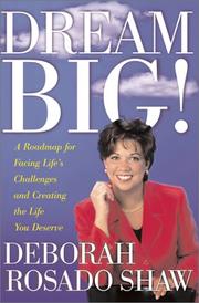 Cover of: Dream Big!  A Roadmap for Facing Life's Challenges and Creating the Life You Deserve by Deborah Rosado Shaw