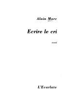 Cover of: Ecrire le cri by Alain Marc