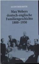 Cover of: Max Webers deutsch-englische Familiengeschichte 1800-1950: mit Briefen und Dokumenten