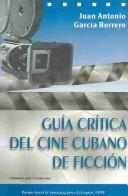 Cover of: Guía crítica del cine cubano de ficción by Juan Antonio García