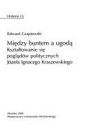 Cover of: Między buntem a ugodą: kształtowanie się poglądów politycznych Józefa Ignacego Kraszewskiego