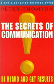 Cover of: The Secrets of Communication: Be Heard and Get Results