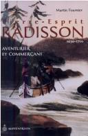 Cover of: Pierre-Esprit Radisson, aventurier et commerçant by Martin Fournier