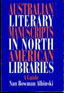 Australian literary manuscripts in North American libraries by Nan Bowman Albinski