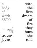 Cover of: With the first dream of fire they hunt the cold: a body of work, 66/00